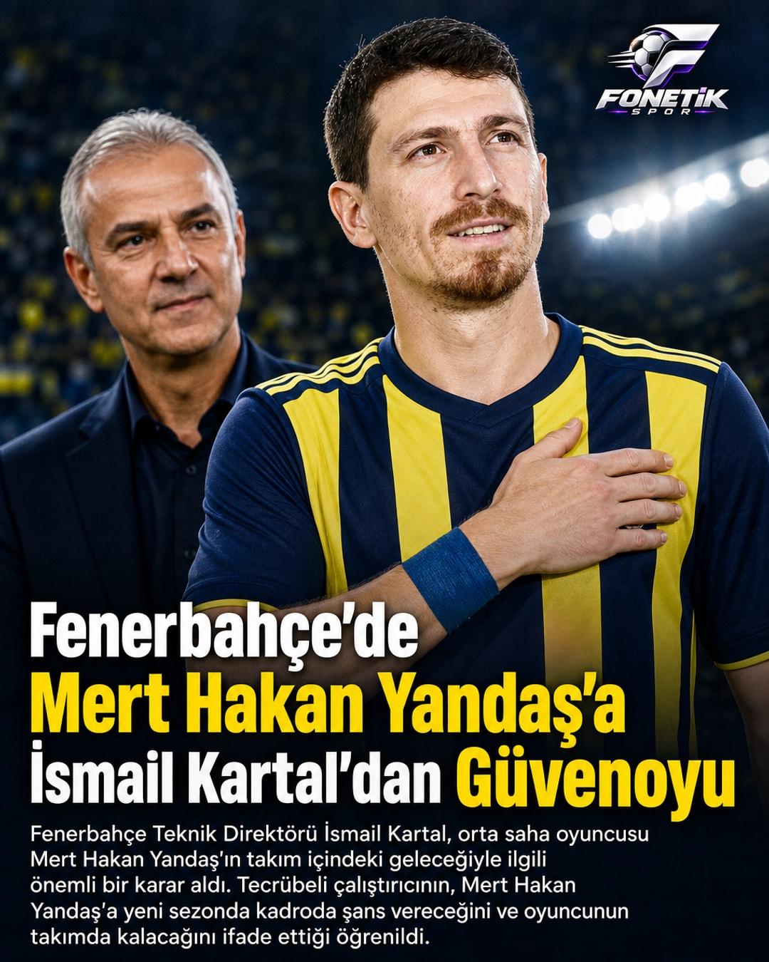 Fenerbahçe'de Mert Hakan Yandaş'a İsmail Kartal'dan Güvenoyu