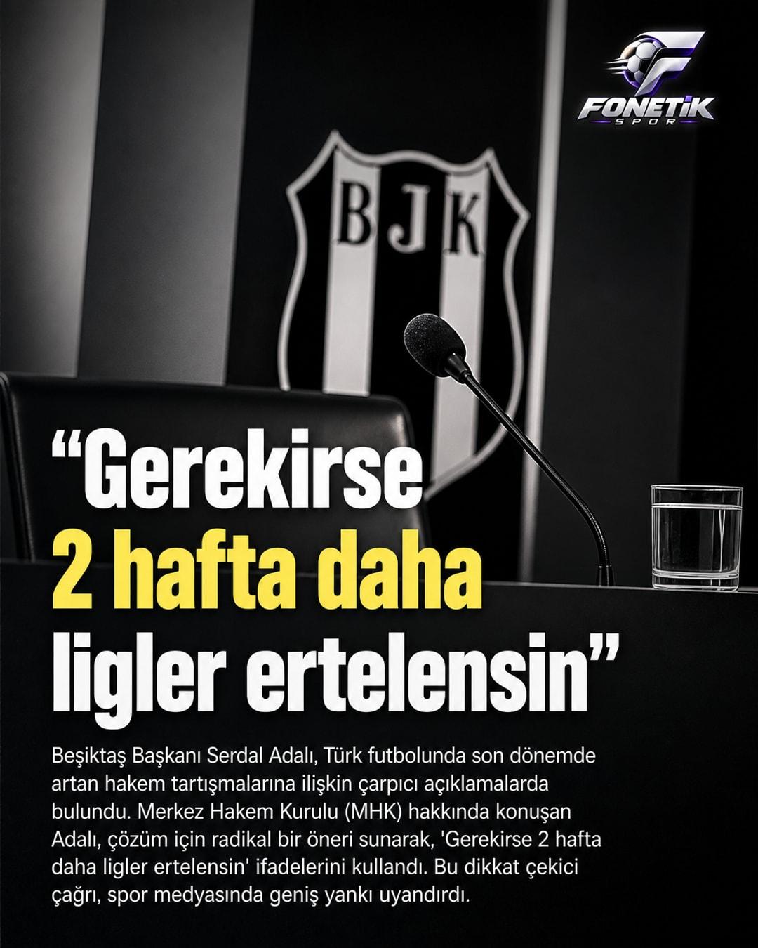 Beşiktaş Başkanı Serdal Adalı'dan MHK'ya Sert Çağrı: "Gerekirse Ligler Ertelensin"
